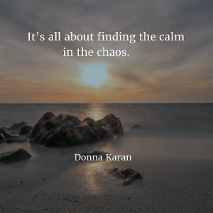 Donna Karan It’s all about finding the calm in the chaos