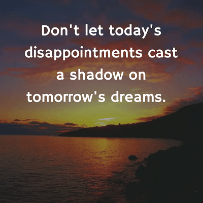 dreams quotes hopes unknown author disappointments let don today everyone mind keep should tomorrow shadow cast meditationbrainwaves