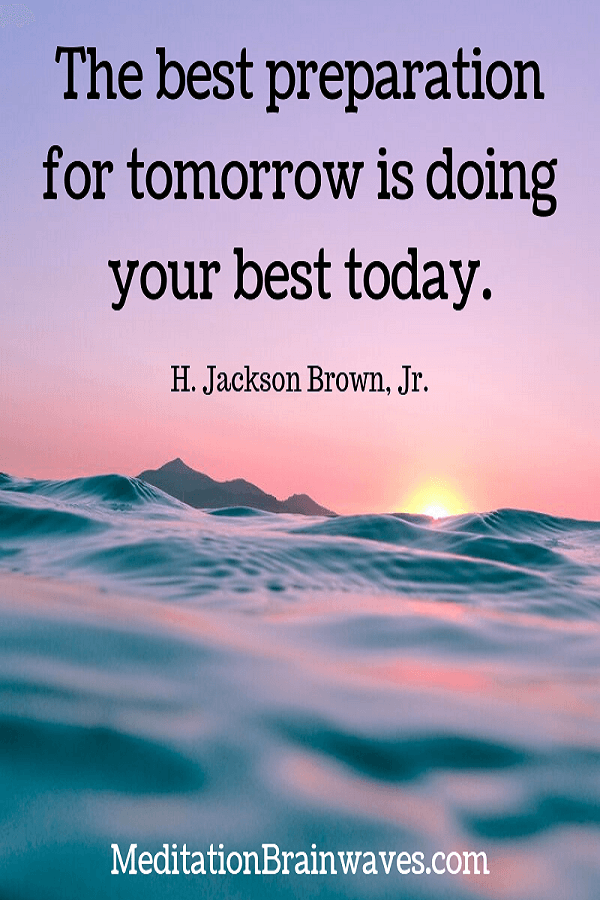H. Jackson Brown, Jr. the best preparation for tomorrow is doing your best today