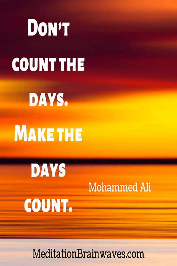 Mohammed Ali dont count the days make the days count
