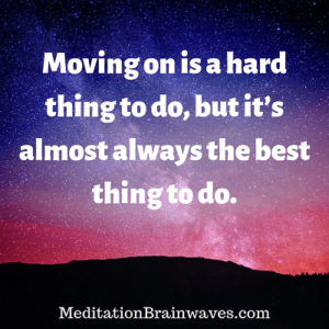 Moving on is a hard thing to do, but it is almost always the best thing to do
