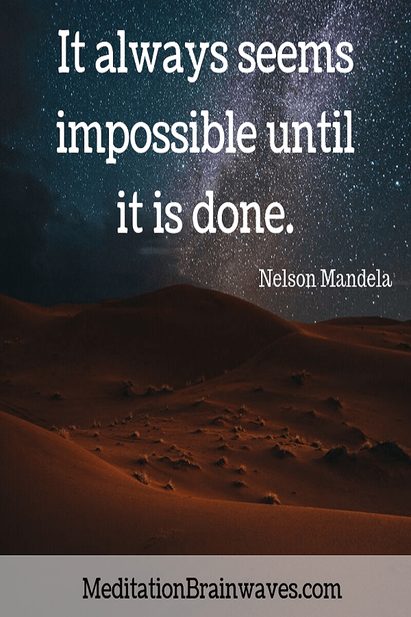 Nelson Mandela it always seems impossible until it is done