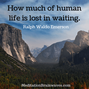 Ralph Waldo Emerson how much of human life is lost in waiting