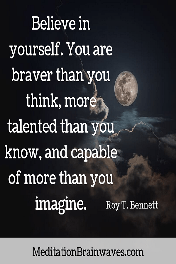 Roy T. Bennett believe in yourself you are braver than you think