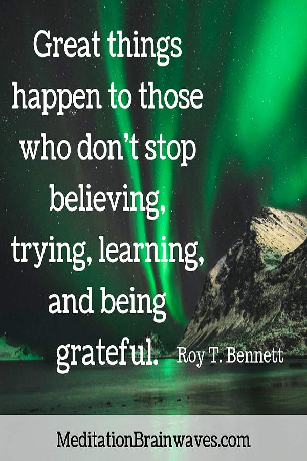 Roy T. Bennett great things happen to those who dont stop believing