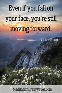 Victor Kiam even if you fall on your face you're still moving forward