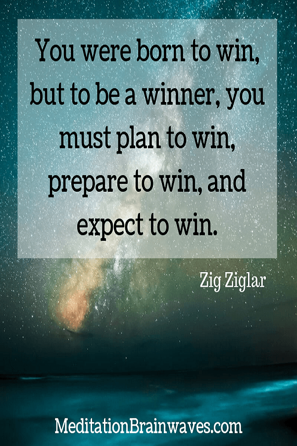 Zig Ziglar you were born to win but to be a winner