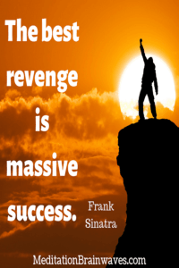 best revenge is massive success