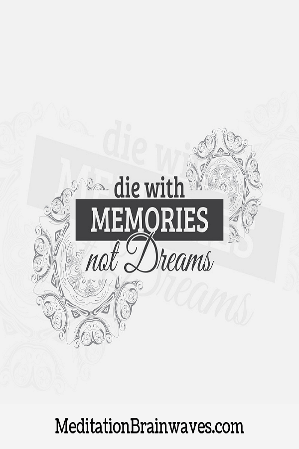 die with memories not dreams