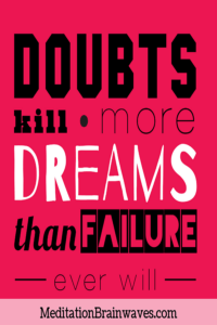 doubts kill more dreams than failure ever will