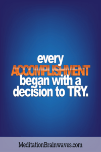every accomplishment began with a decision to try