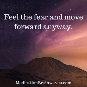 feel the fear and move forward anyway