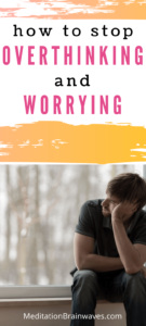 stop overthinking and worrying