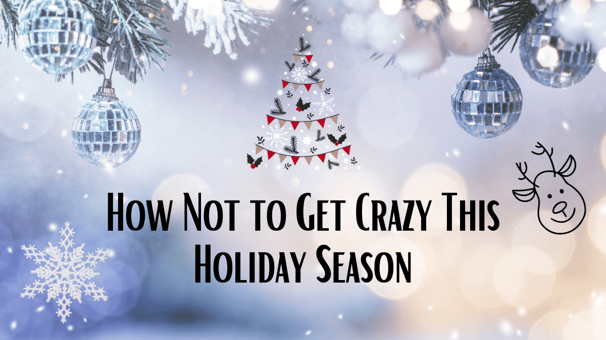 how not to get crazy this holiday season