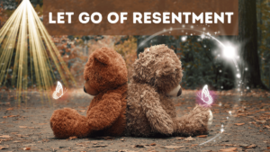 learn how to let go of resentment