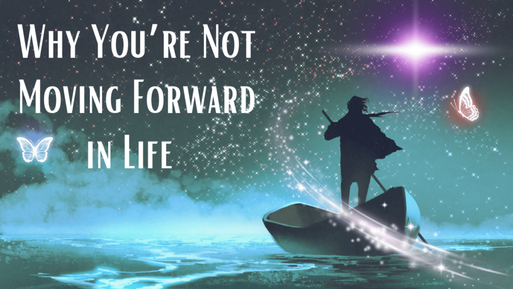 Learn why you are not moving forward in life and what to do about it