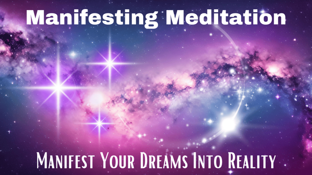 Manifesting meditation script to manifest your dreams into reality